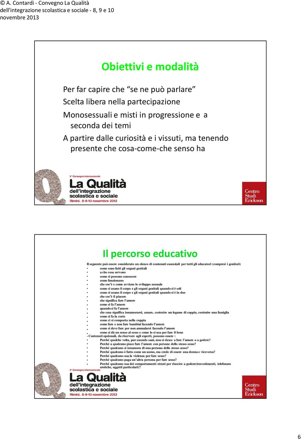 genitali a che cosa servono come si possono conoscere come funzionano che cos è e come avviene lo sviluppo sessuale come si usano il corpo e gli organi genitali quando si è soli come si usano il