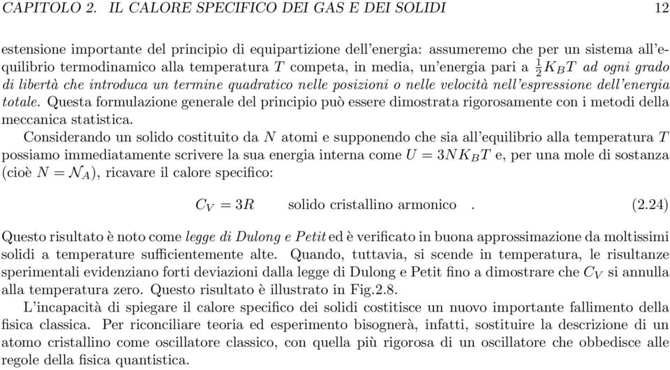 in media, un energia pari a 1 2 K BT ad ogni grado di libertà che introduca un termine quadratico nelle posizioni o nelle velocità nell espressione dell energia totale.