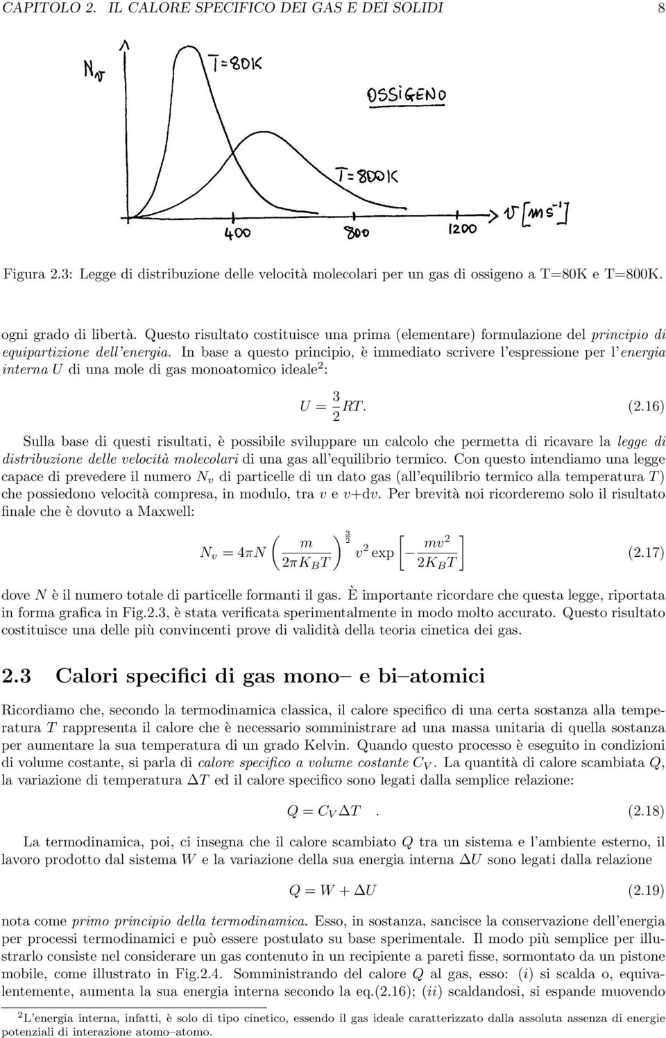 In base a questo principio, è immediato scrivere l espressione per l energia interna U di una mole di gas monoatomico ideale 2 : U = 3 RT. (2.