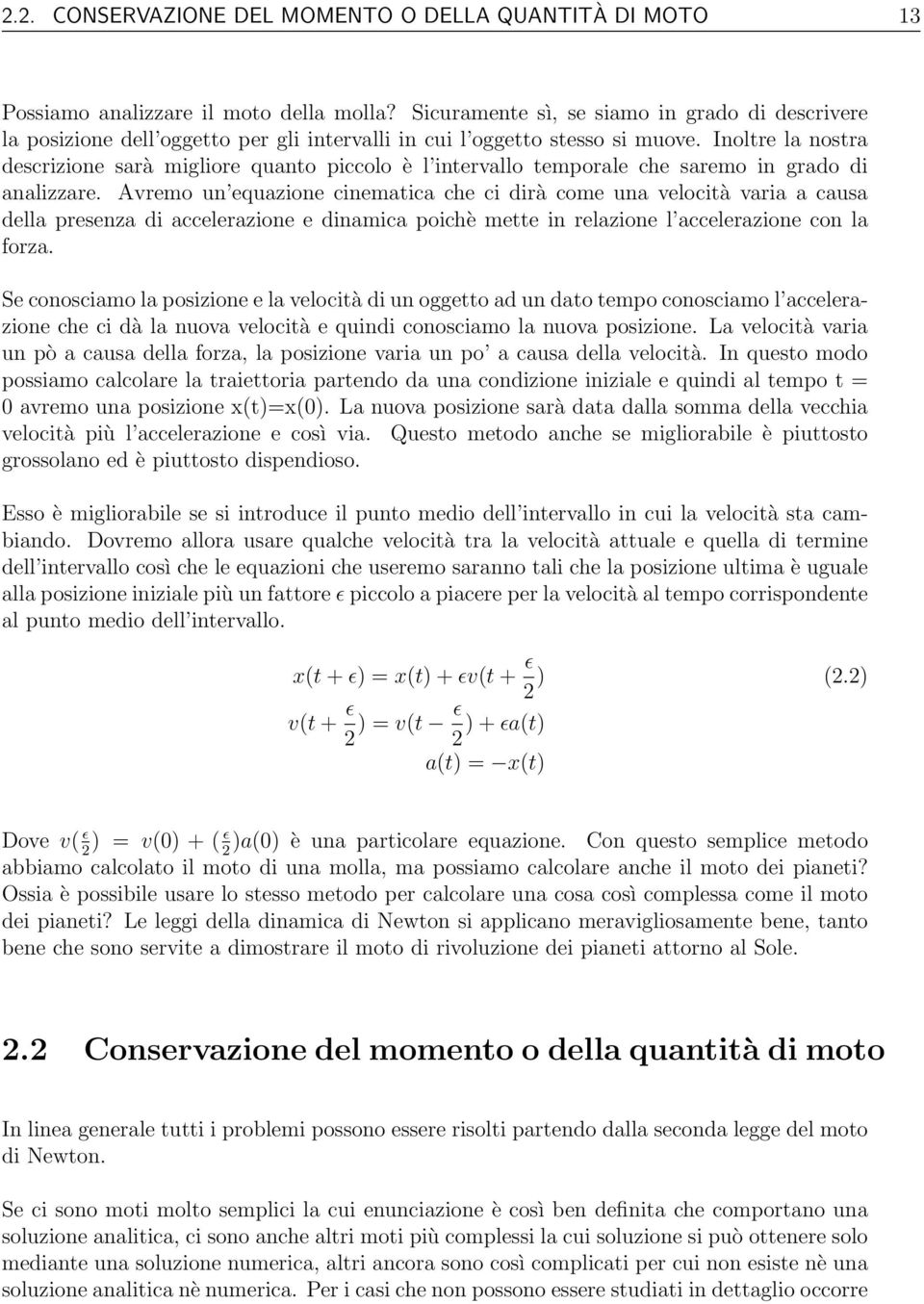 Inoltre la nostra descrizione sarà migliore quanto piccolo è l intervallo temporale che saremo in grado di analizzare.