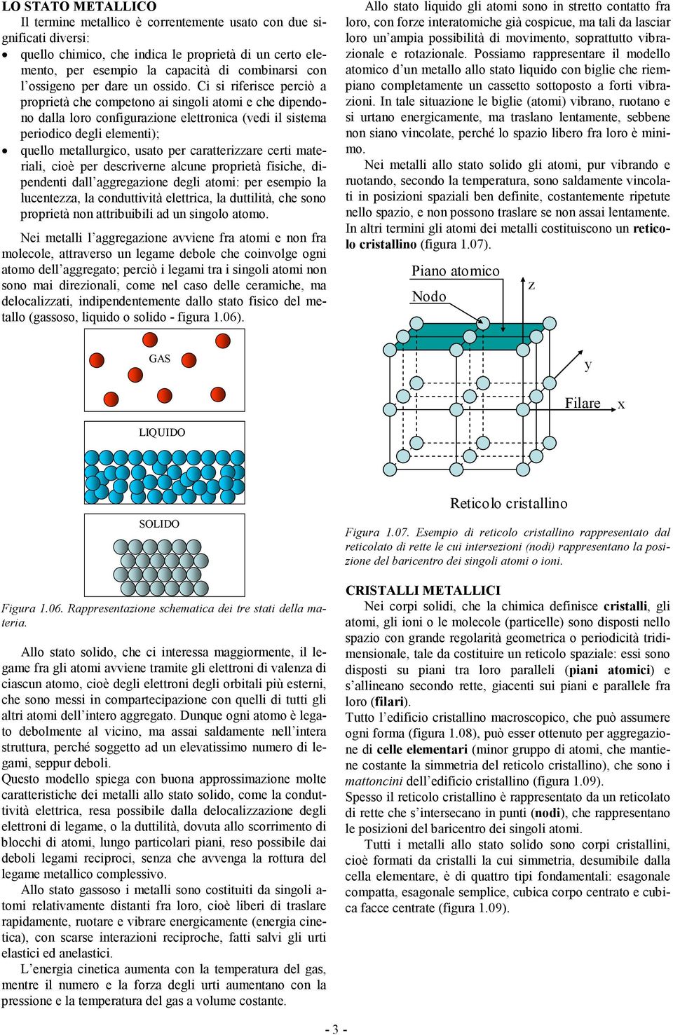 Ci si riferisce perciò a proprietà che competono ai singoli atomi e che dipendono dalla loro configurazione elettronica (vedi il sistema periodico degli elementi); quello metallurgico, usato per