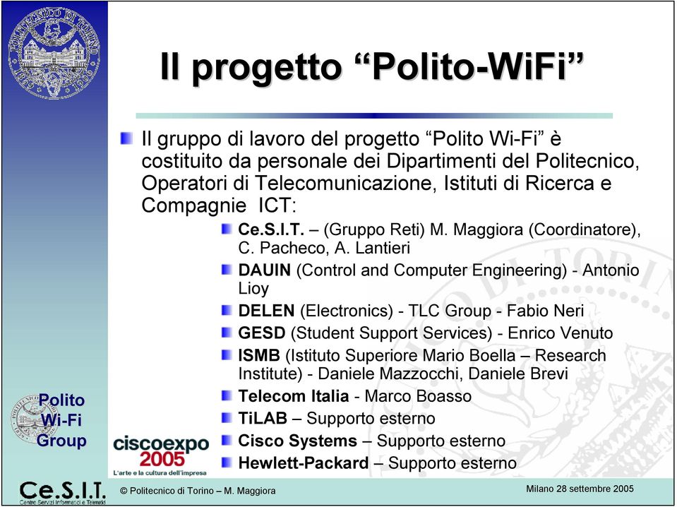 Lantieri DAUIN (Control and Computer Engineering) - Antonio Lioy DELEN (Electronics) - TLC - Fabio Neri GESD (Student Support Services) - Enrico Venuto