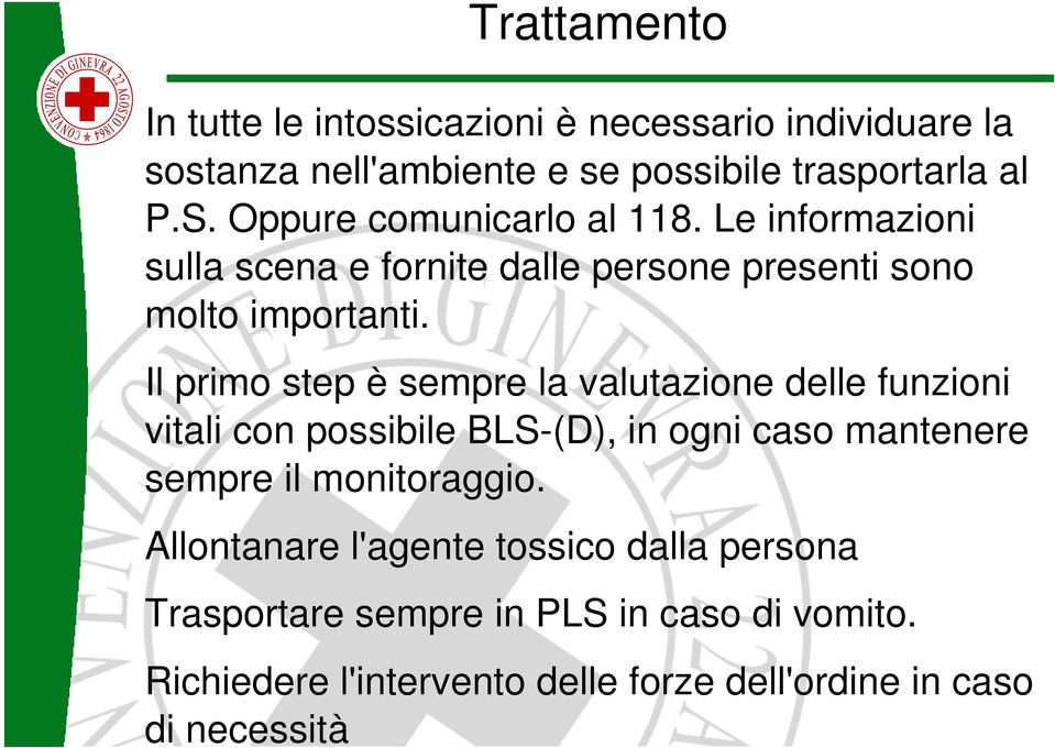 Il primo step è sempre la valutazione delle funzioni vitali con possibile BLS (D), in ogni caso mantenere sempre il monitoraggio.