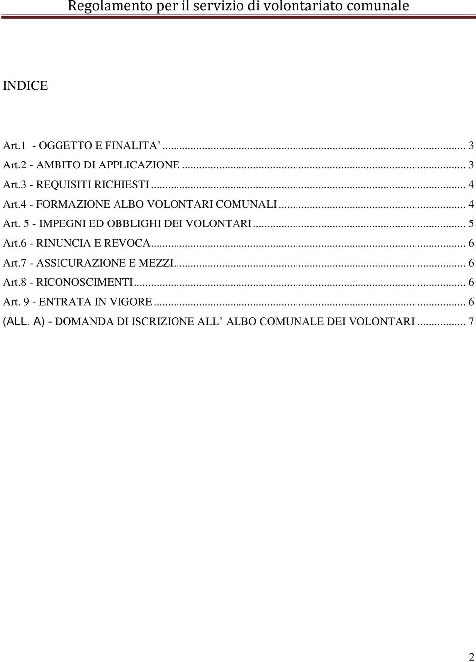 .. 5 Art.6 - RINUNCIA E REVOCA... 6 Art.7 - ASSICURAZIONE E MEZZI... 6 Art.8 - RICONOSCIMENTI... 6 Art. 9 - ENTRATA IN VIGORE.