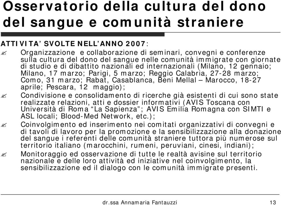 maggio); Condivisione e consolidamento di ricerche già esistenti di cui sono state realizzate relazioni, atti e dossier informativi (AVIS Toscana con Università di Roma La Sapienza ; AVIS Emilia