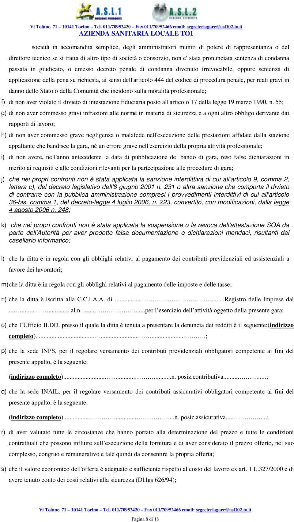 444 del codice di procedura penale, per reati gravi in danno dello Stato o della Comunità che incidono sulla moralità professionale; f) di non aver violato il divieto di intestazione fiduciaria posto