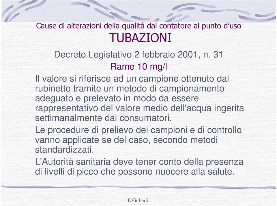 da essere rappresentativo del valore medio dell'acqua ingerita settimanalmente dai consumatori.