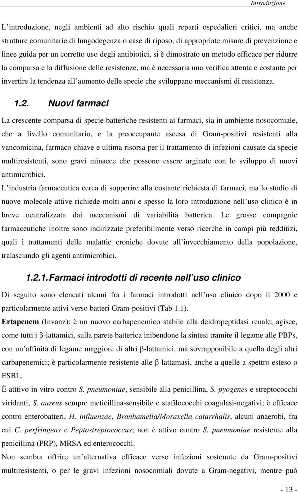 invertire la tendenza all aumento delle specie che sviluppano meccanismi di resistenza. 1.2.