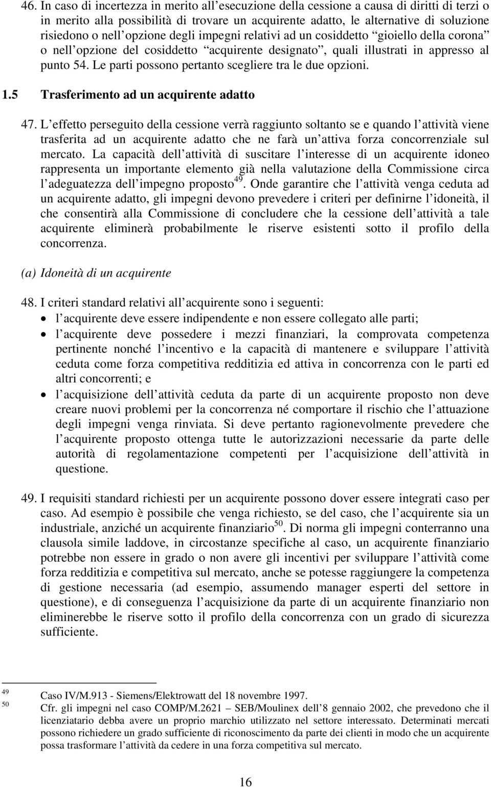 Le parti possono pertanto scegliere tra le due opzioni. 1.5 Trasferimento ad un acquirente adatto 47.