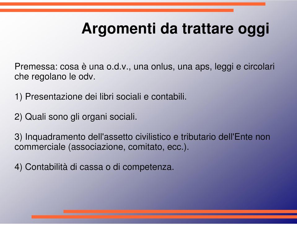 1) Presentazione dei libri sociali e contabili. 2) Quali sono gli organi sociali.