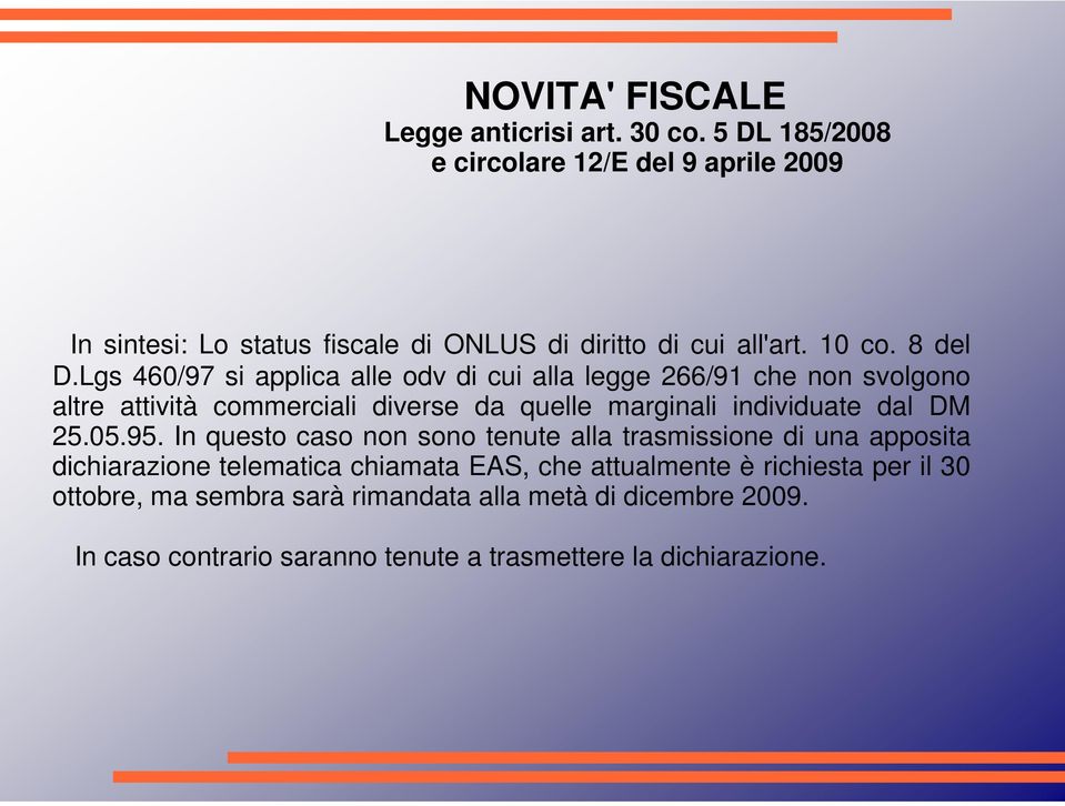 Lgs 460/97 si applica alle odv di cui alla legge 266/91 che non svolgono altre attività commerciali diverse da quelle marginali individuate dal DM 25.