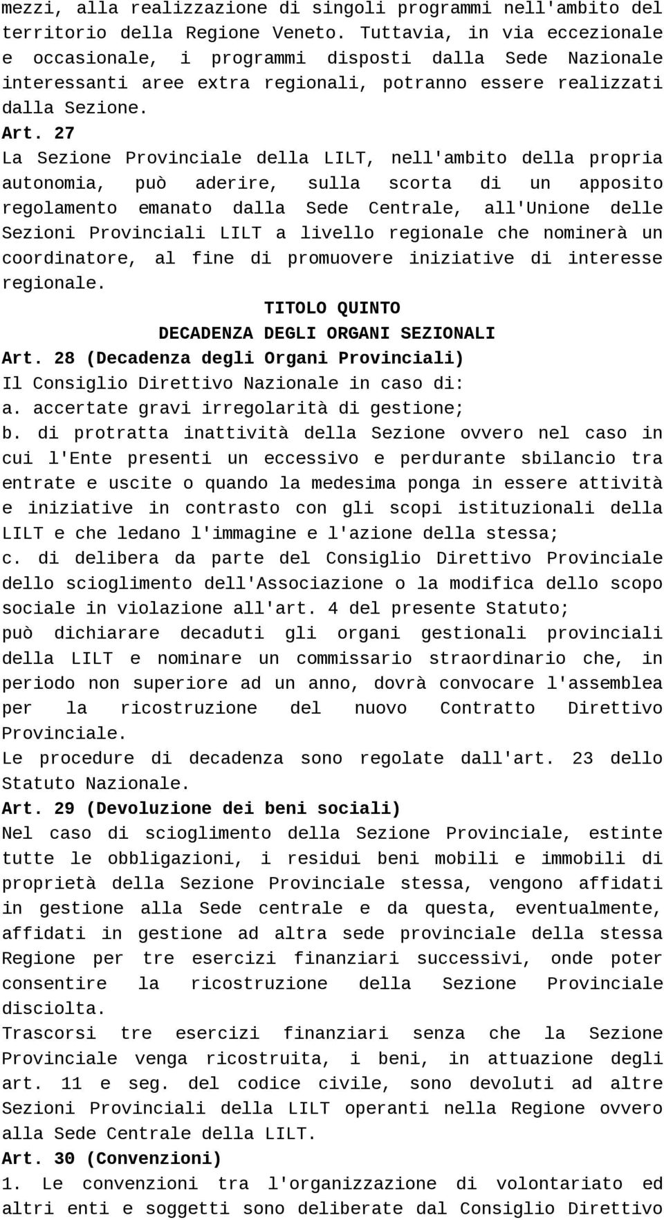 27 La Sezione Provinciale della LILT, nell'ambito della propria autonomia, può aderire, sulla scorta di un apposito regolamento emanato dalla Sede Centrale, all'unione delle Sezioni Provinciali LILT