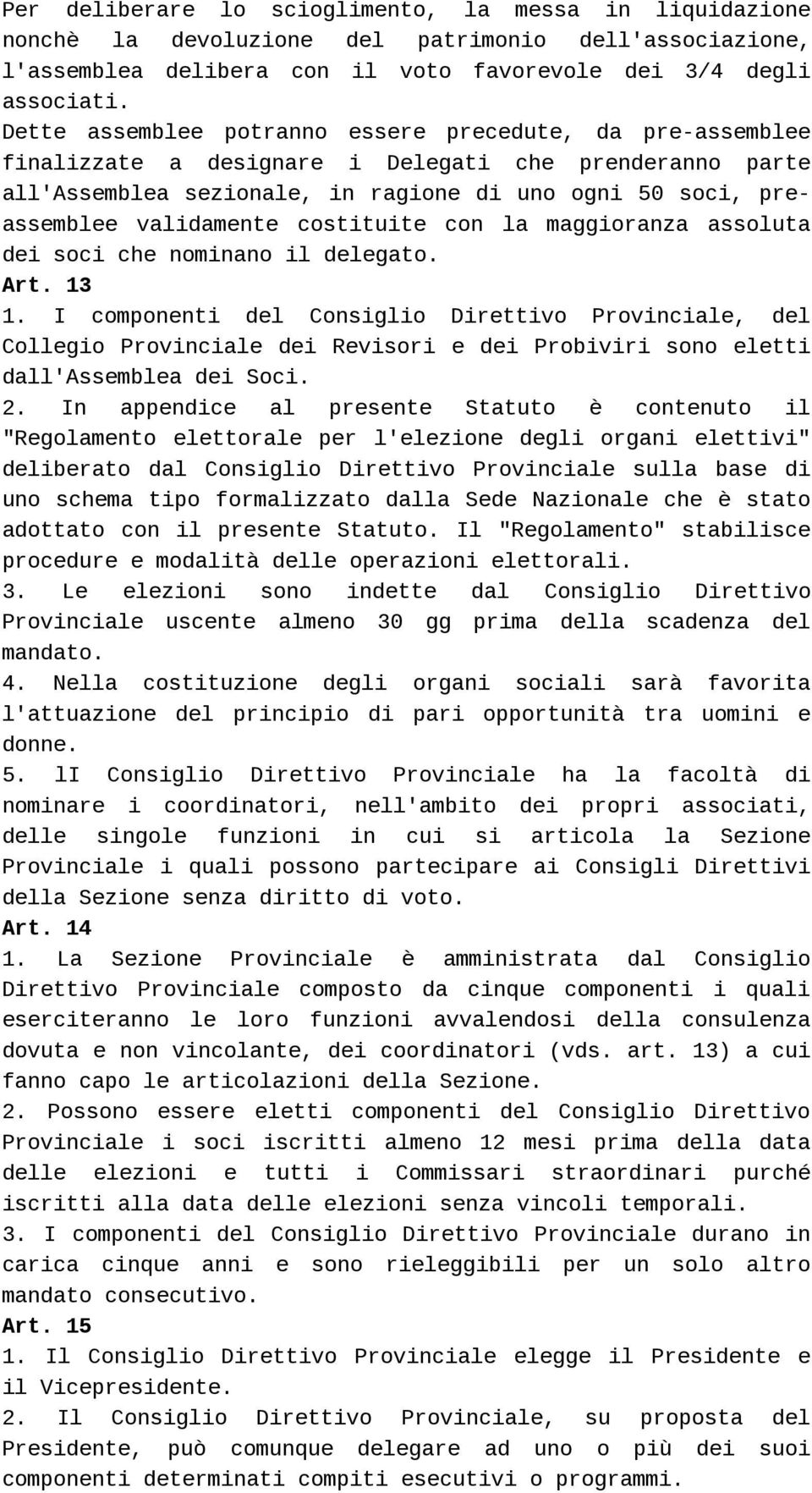 costituite con la maggioranza assoluta dei soci che nominano il delegato. Art. 13 1.