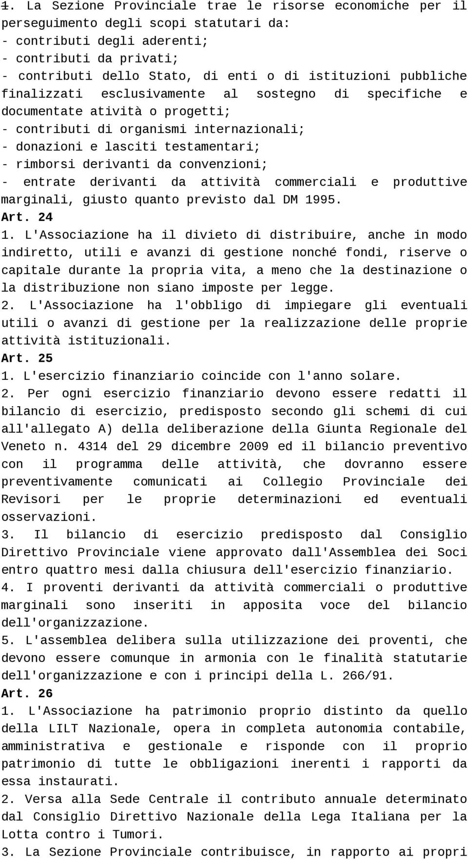 derivanti da convenzioni; - entrate derivanti da attività commerciali e produttive marginali, giusto quanto previsto dal DM 1995. Art. 24 1.