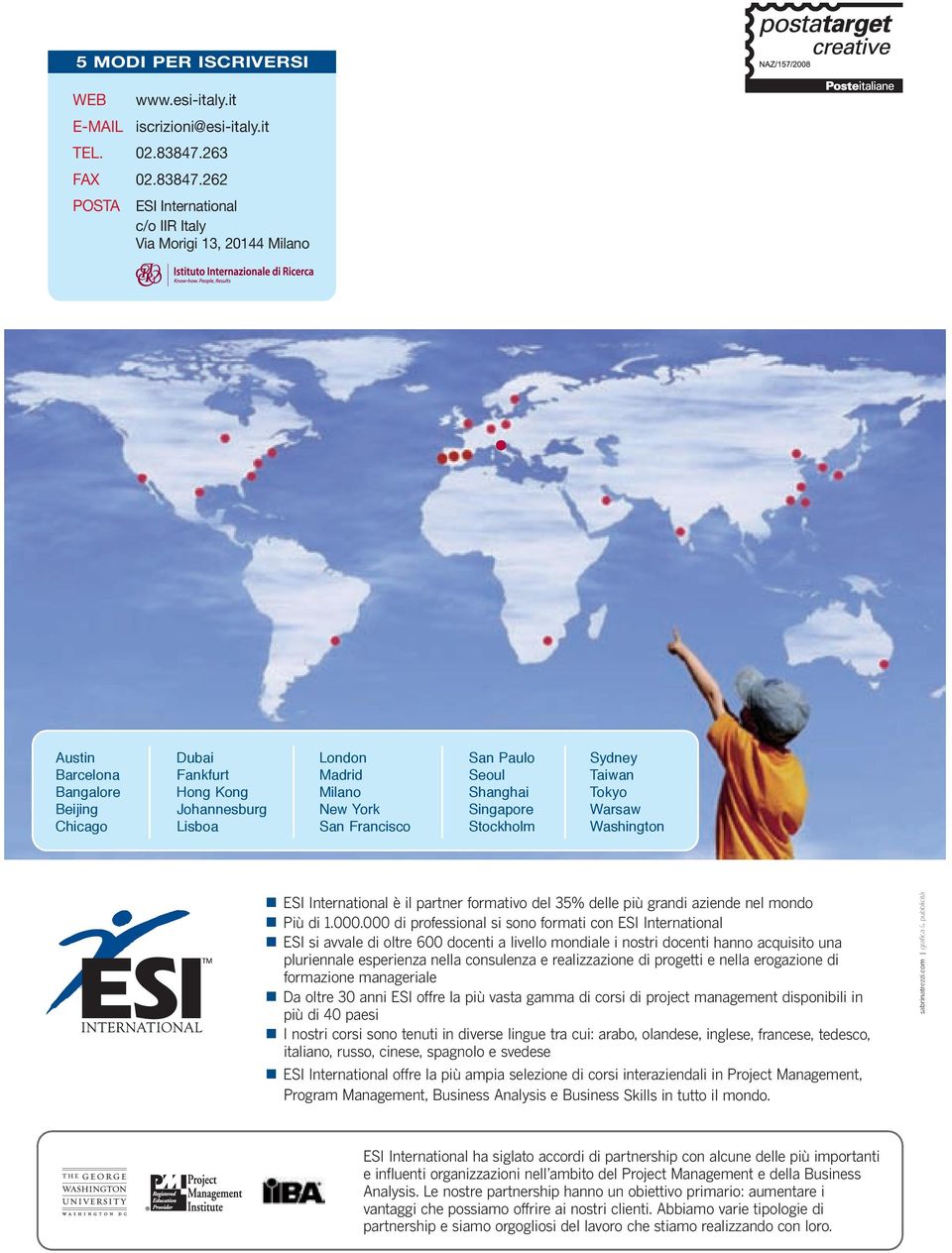 Francisco San Paulo Seoul Shanghai Singapore Stockholm Sydney Taiwan Tokyo Warsaw Washington ESI International è il partner formativo del 35% delle più grandi aziende nel mondo Più di 1.000.