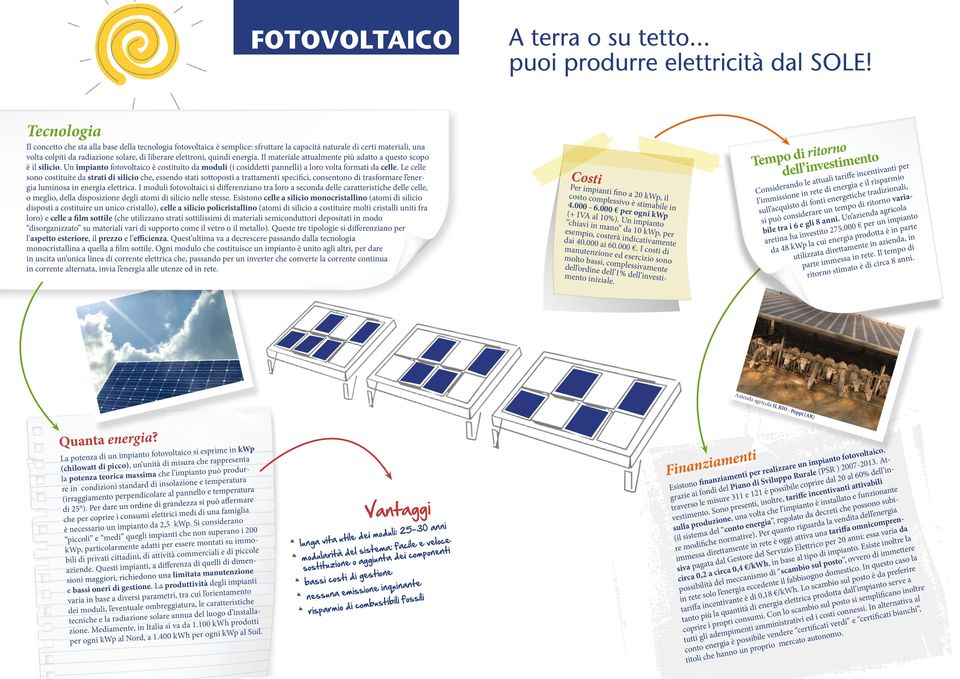 energia. Il materiale attualmente più adatto a questo scopo è il silicio. Un impianto fotovoltaico è costituito da moduli (i cosiddetti pannelli) a loro volta formati da celle.