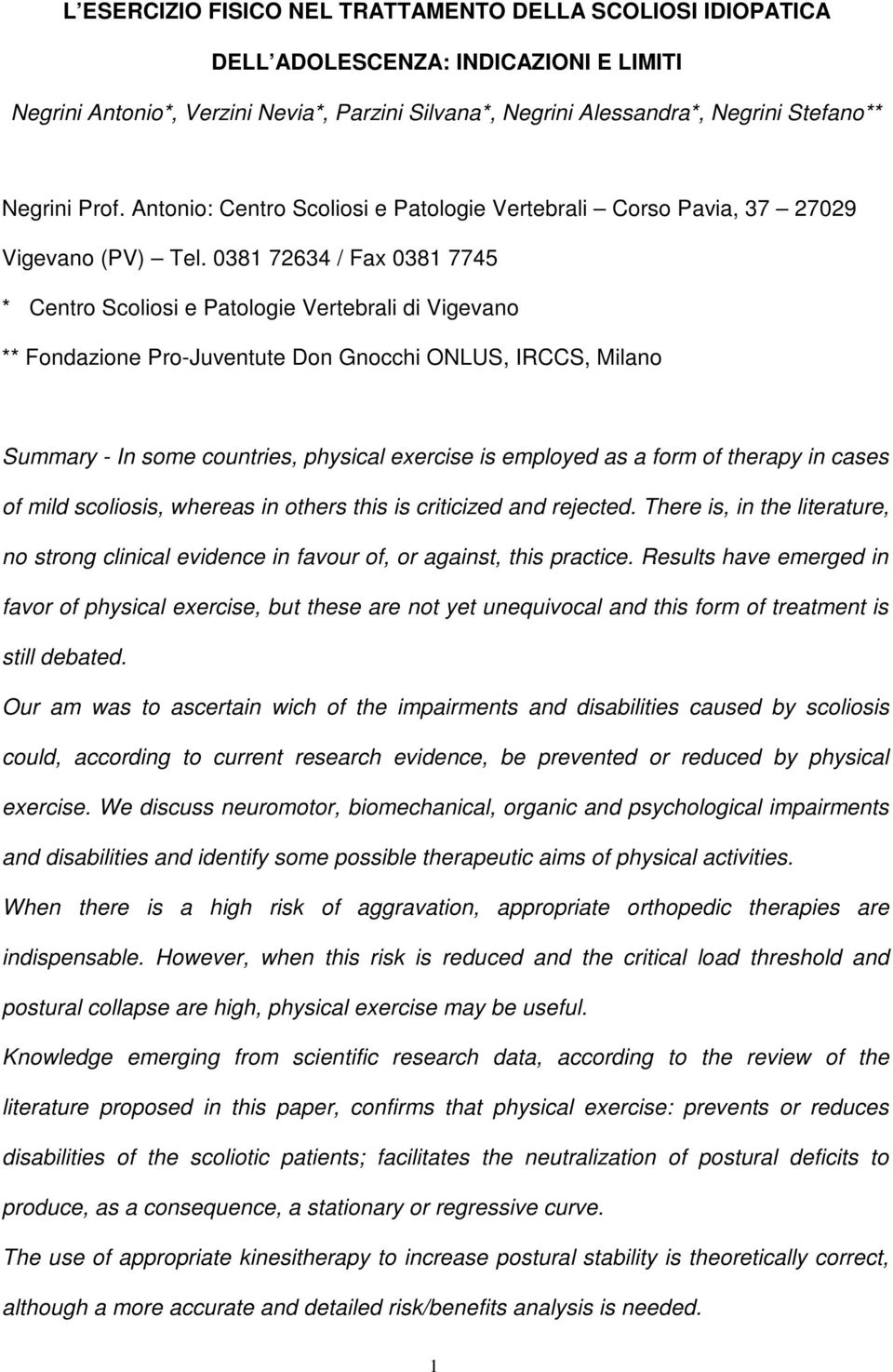 0381 72634 / Fax 0381 7745 * Centro Scoliosi e Patologie Vertebrali di Vigevano ** Fondazione Pro-Juventute Don Gnocchi ONLUS, IRCCS, Milano Summary - In some countries, physical exercise is employed