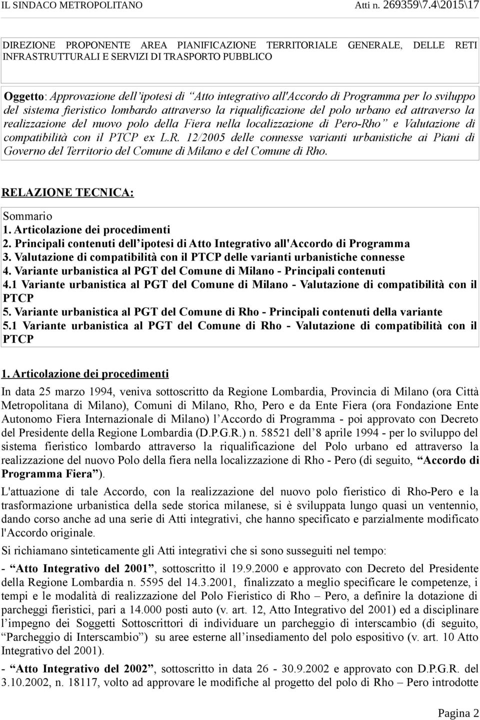 all'accordo di Programma per lo sviluppo del sistema fieristico lombardo attraverso la riqualificazione del polo urbano ed attraverso la realizzazione del nuovo polo della Fiera nella localizzazione