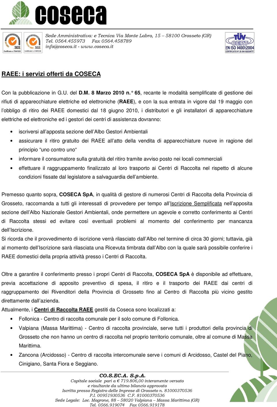 domestici dal 18 giugno 2010, i distributori e gli installatori di apparecchiature elettriche ed elettroniche ed i gestori dei centri di assistenza dovranno: iscriversi all apposta sezione dell Albo