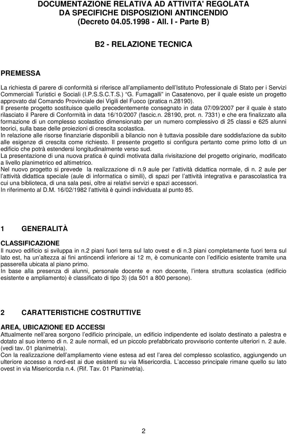 Fumagalli in Casatenovo, per il quale esiste un progetto approvato dal Comando Provinciale dei Vigili del Fuoco (pratica n.28190).