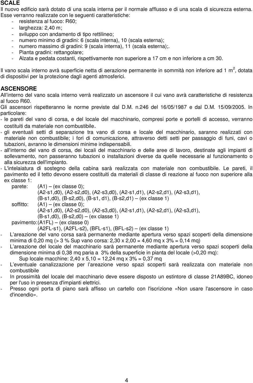 10 (scala esterna); - numero massimo di gradini: 9 (scala interna), 11 (scala esterna);.