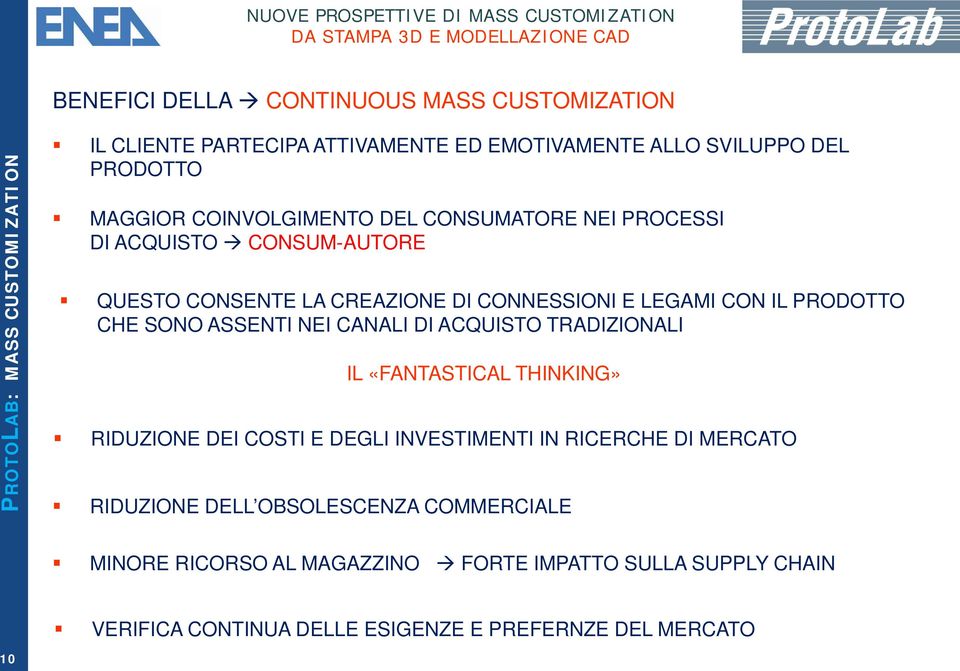 SONO ASSENTI NEI CANALI DI ACQUISTO TRADIZIONALI IL «FANTASTICAL THINKING» RIDUZIONE DEI COSTI E DEGLI INVESTIMENTI IN RICERCHE DI MERCATO