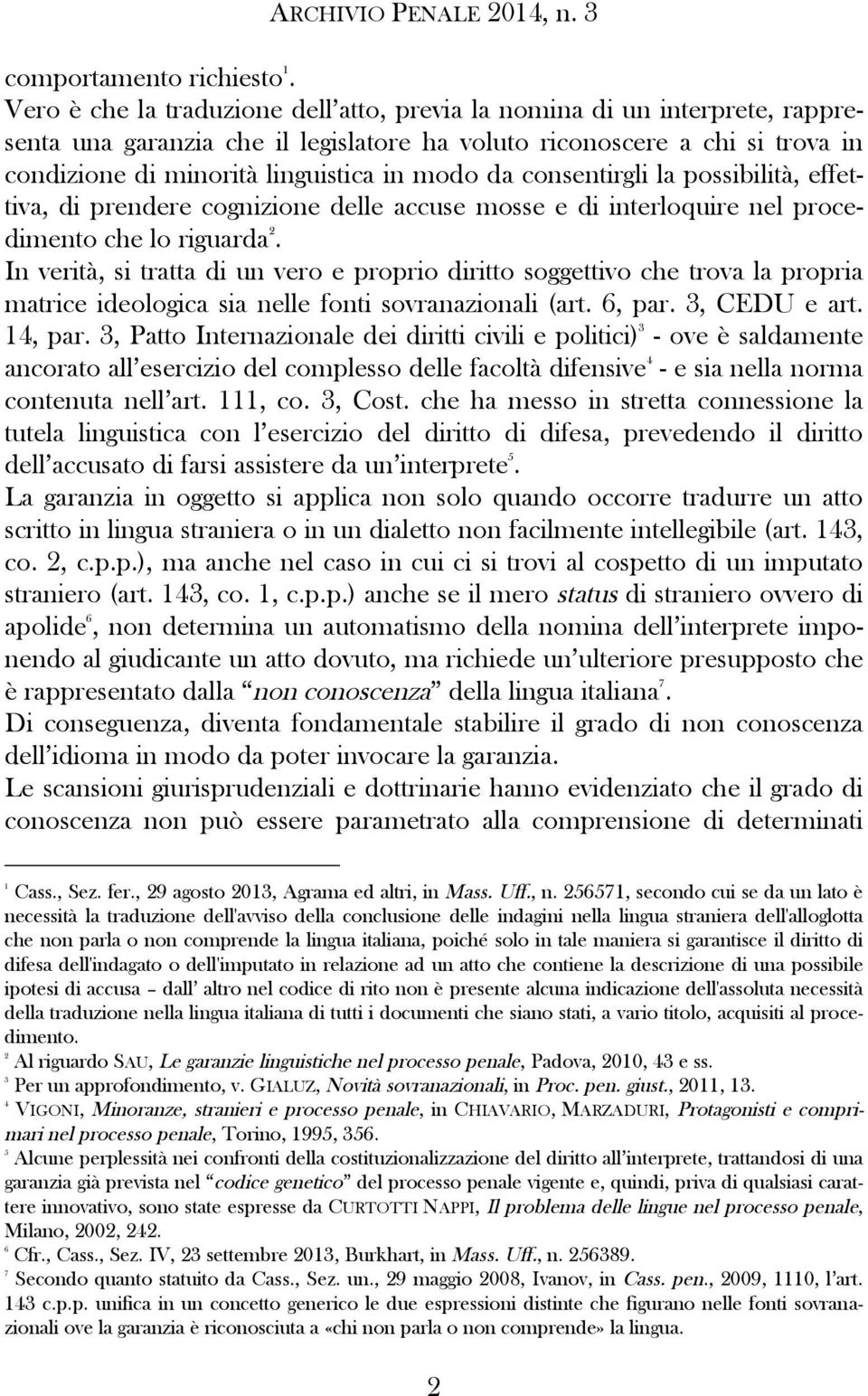 da consentirgli la possibilità, effettiva, di prendere cognizione delle accuse mosse e di interloquire nel procedimento che lo riguarda 2.