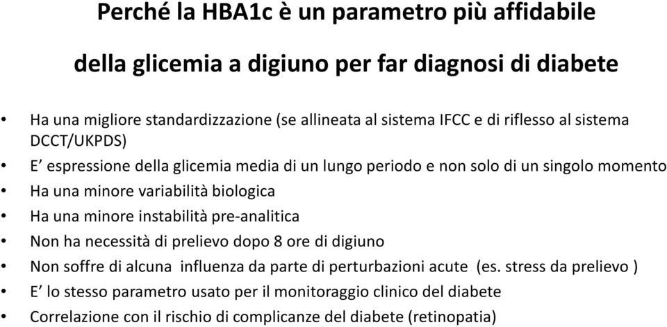 biologica Ha una minore instabilità pre-analitica Non ha necessità di prelievo dopo 8 ore di digiuno Non soffre di alcuna influenza da parte di perturbazioni