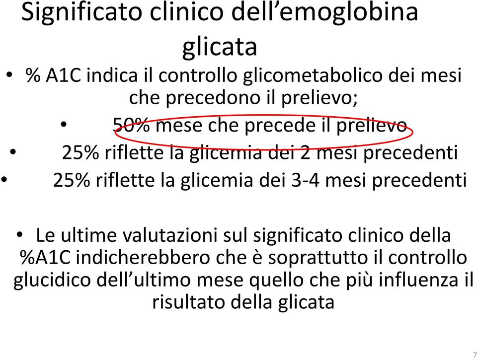 glicemia dei 3-4 mesi precedenti Le ultime valutazioni sul significato clinico della %A1C indicherebbero che