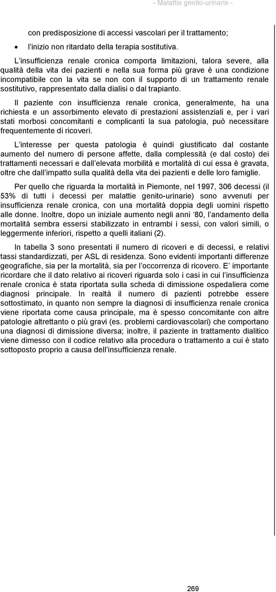 di un trattamento renale sostitutivo, rappresentato dalla dialisi o dal trapianto.