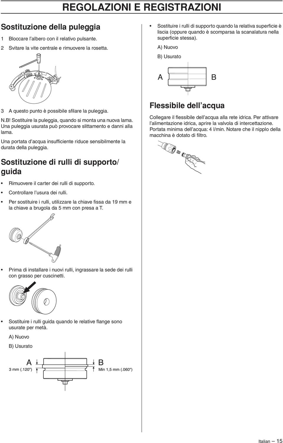 A) Nuovo B) Usurato 3 A questo punto è possibile sfilare la puleggia. N.B Sostituire la puleggia, quando si monta una nuova lama. Una puleggia usurata può provocare slittamento e danni alla lama.