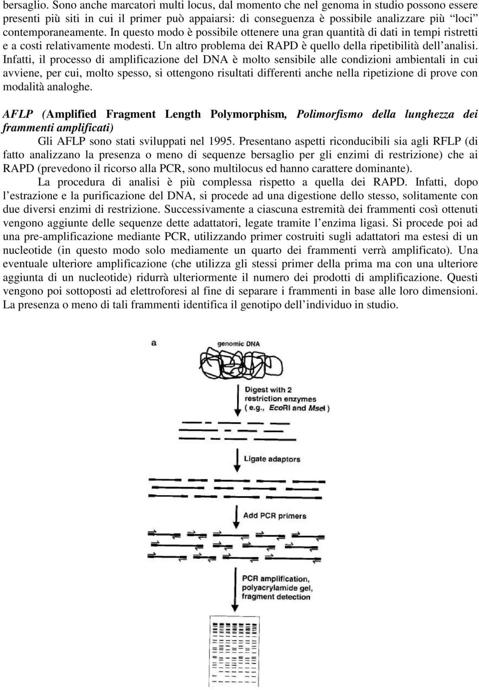 contemporaneamente. In questo modo è possibile ottenere una gran quantità di dati in tempi ristretti e a costi relativamente modesti.