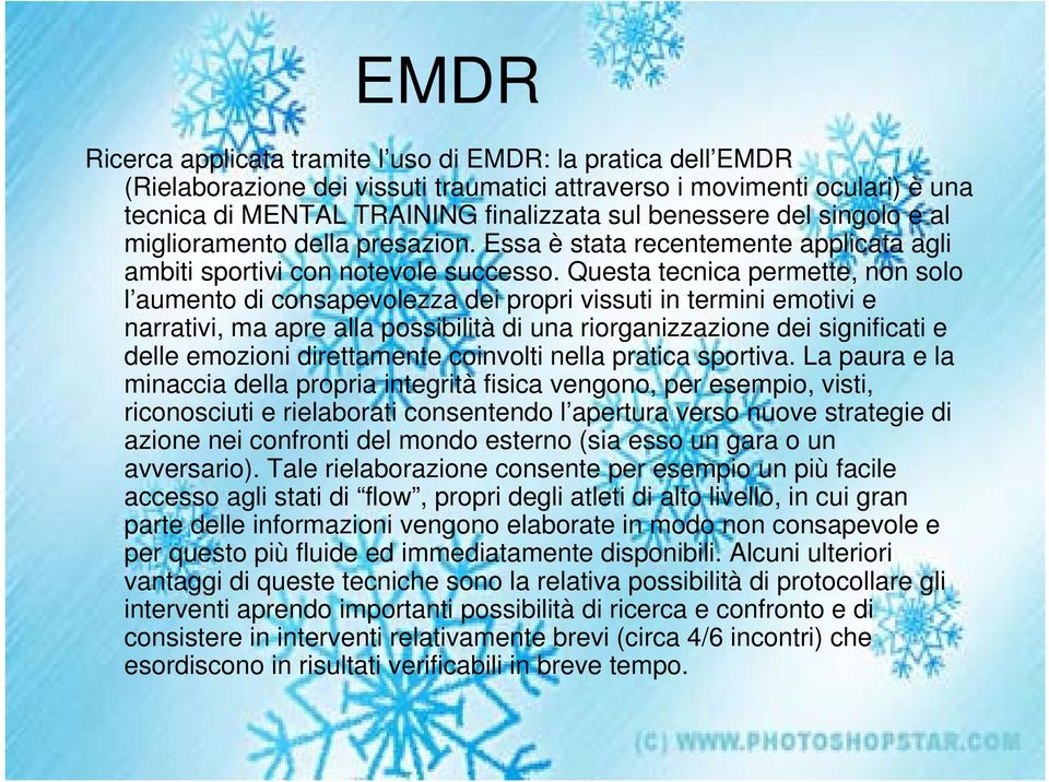 Questa tecnica permette, non solo l aumento di consapevolezza dei propri vissuti in termini emotivi e narrativi, ma apre alla possibilità di una riorganizzazione dei significati e delle emozioni