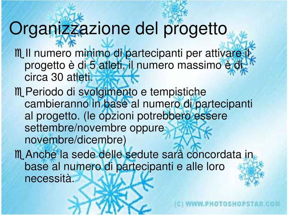 Periodo di svolgimento e tempistiche cambieranno in base al numero di partecipanti al progetto.