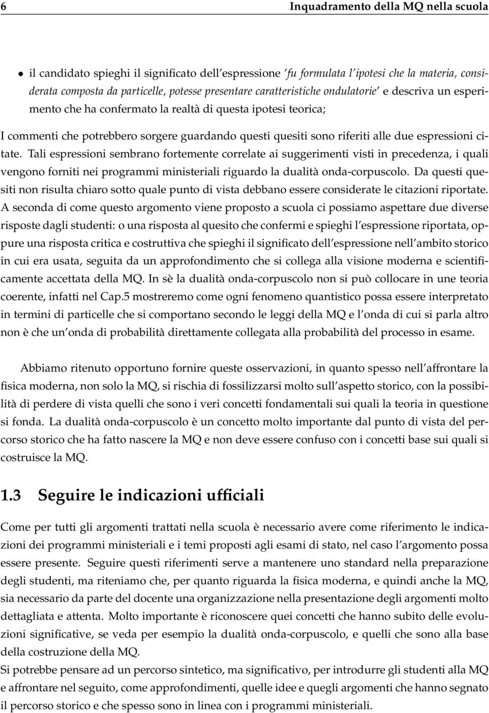 espressioni citate. Tali espressioni sembrano fortemente correlate ai suggerimenti visti in precedenza, i quali vengono forniti nei programmi ministeriali riguardo la dualità onda-corpuscolo.