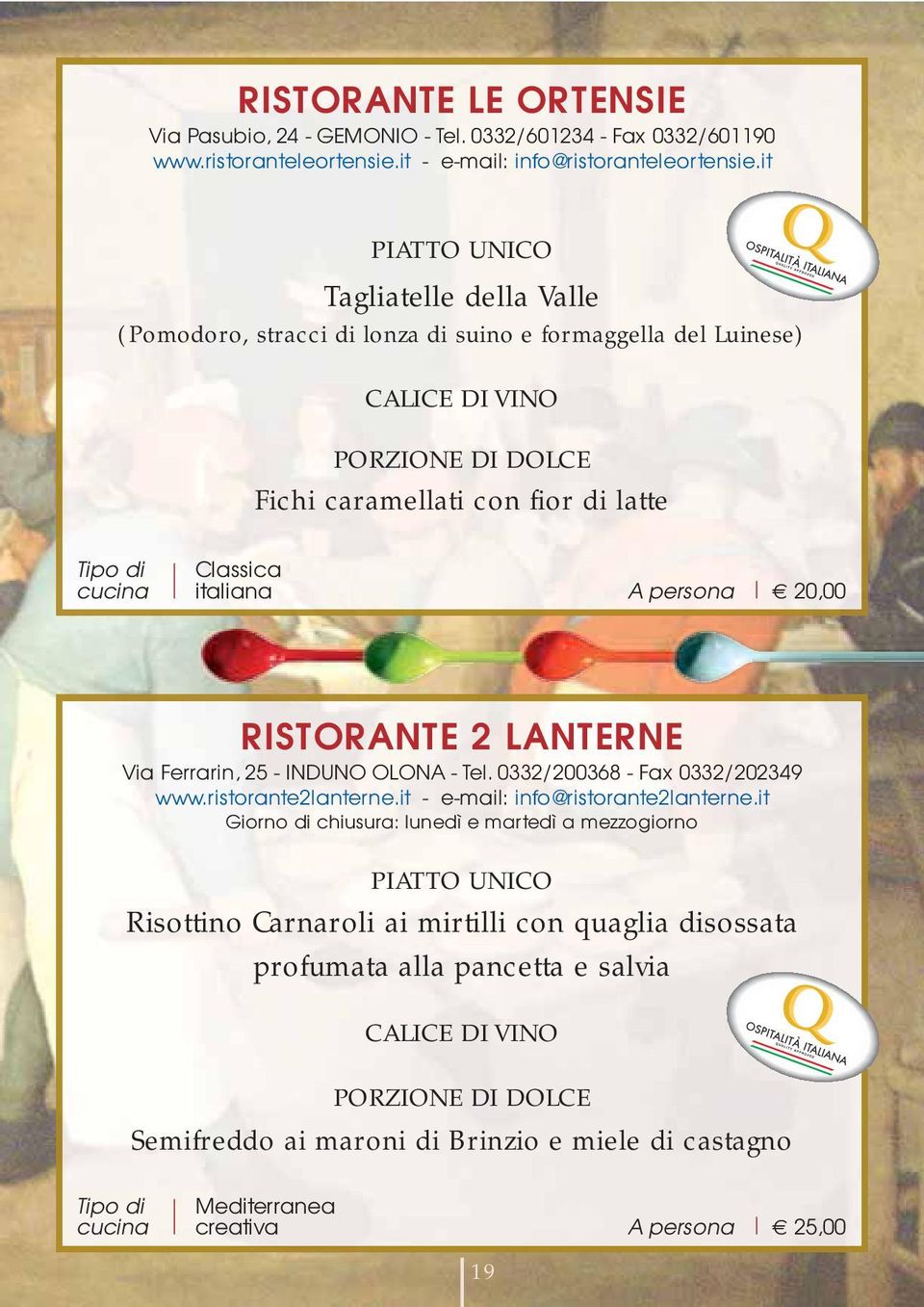 RISTORANTE 2 LANTERNE Via Ferrarin, 25 - INDUNO OLONA - Tel. 0332/200368 - Fax 0332/202349 www.ristorante2lanterne.it - e-mail: info@ristorante2lanterne.