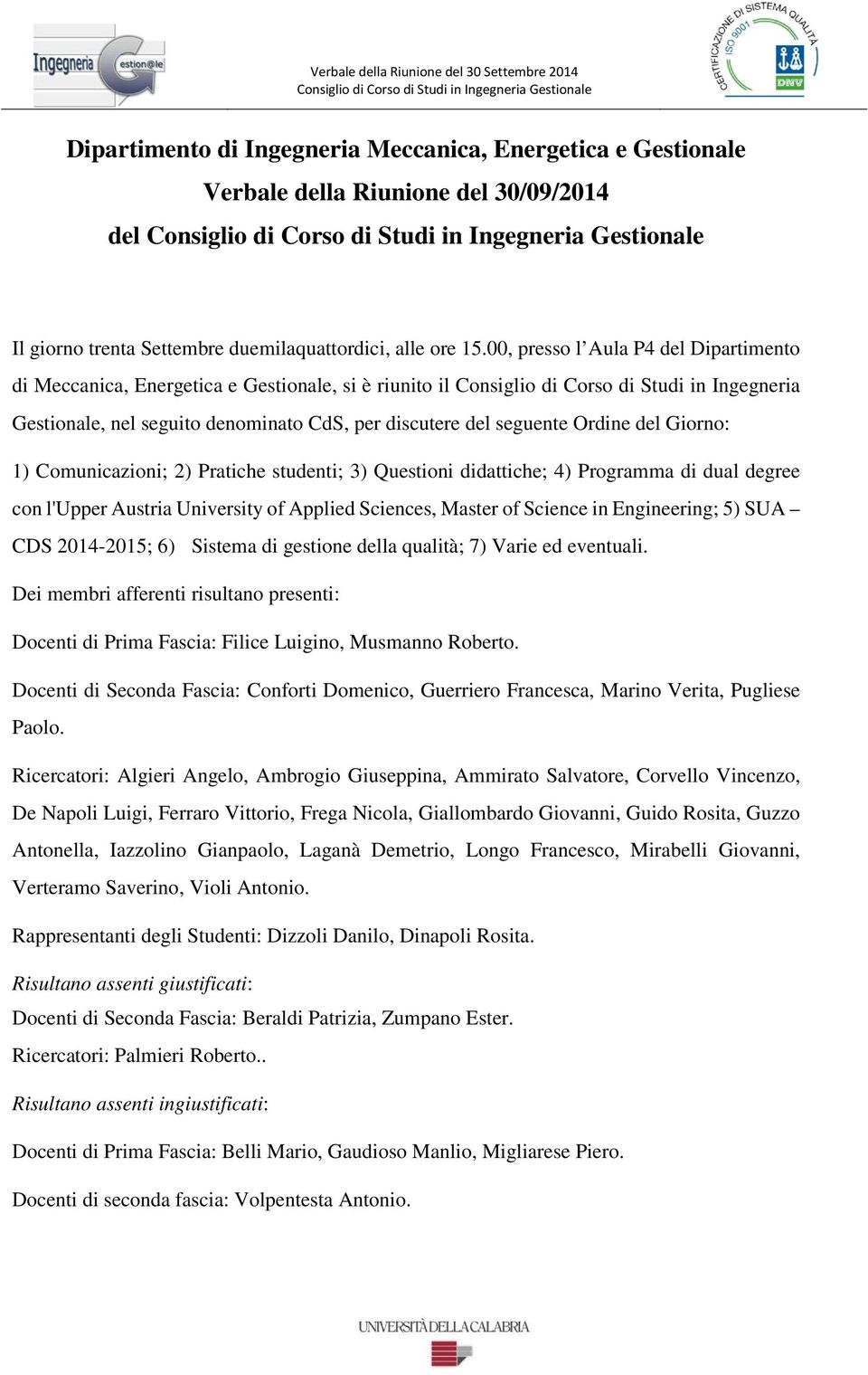 Comunicazioni; 2) Pratiche studenti; 3) Questioni didattiche; 4) Programma di dual degree con l'upper Austria University of Applied Sciences, Master of Science in Engineering; 5) SUA CDS 2014-2015;