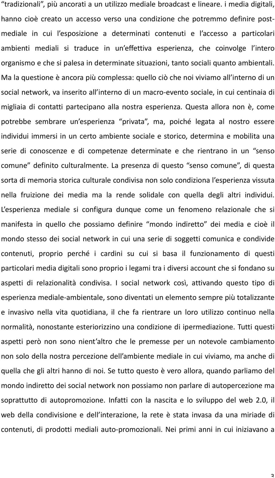 traduce in un effettiva esperienza, che coinvolge l intero organismo e che si palesa in determinate situazioni, tanto sociali quanto ambientali.