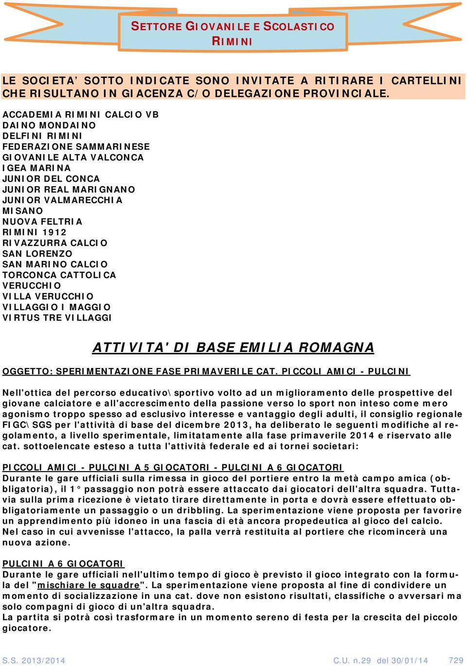 RIMINI 1912 RIVAZZURRA CALCIO SAN LORENZO SAN MARINO CALCIO TORCONCA CATTOLICA VERUCCHIO VILLA VERUCCHIO VILLAGGIO I MAGGIO VIRTUS TRE VILLAGGI ATTIVITA' DI BASE EMILIA ROMAGNA OGGETTO: