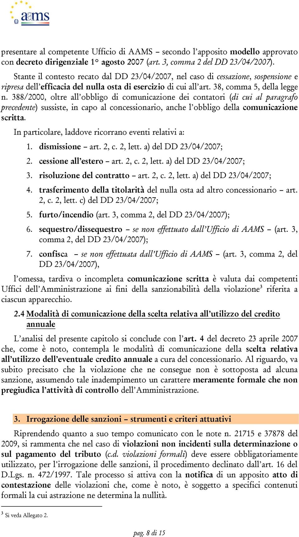 388/2000, oltre all obbligo di comunicazione dei contatori (di cui al paragrafo precedente) sussiste, in capo al concessionario, anche l obbligo della comunicazione scritta.