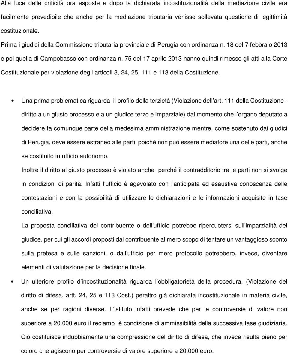 75 del 17 aprile 2013 hanno quindi rimesso gli atti alla Corte Costituzionale per violazione degli articoli 3, 24, 25, 111 e 113 della Costituzione.