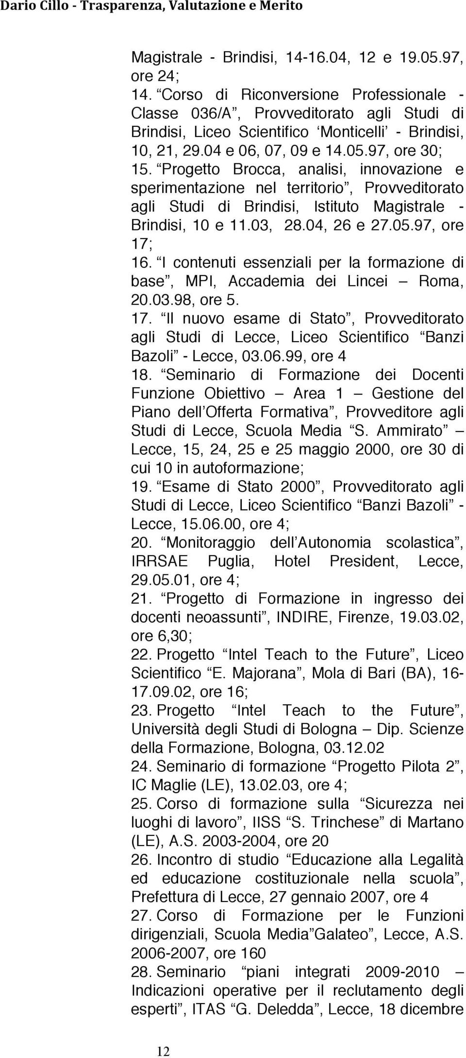 Progetto Brocca, analisi, innovazione e sperimentazione nel territorio, Provveditorato agli Studi di Brindisi, Istituto Magistrale - Brindisi, 10 e 11.03, 28.04, 26 e 27.05.97, ore 17; 16.