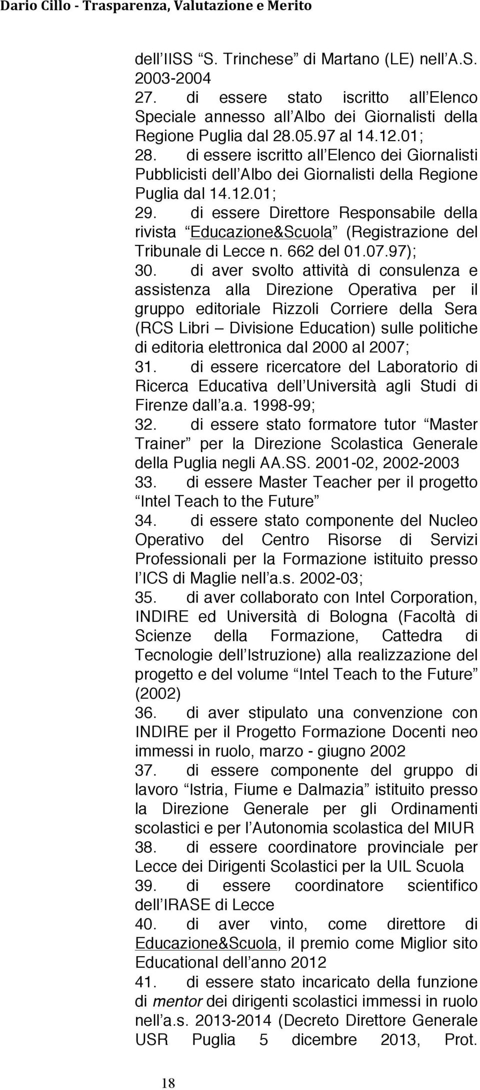 di essere Direttore Responsabile della rivista Educazione&Scuola (Registrazione del Tribunale di Lecce n. 662 del 01.07.97); 30.