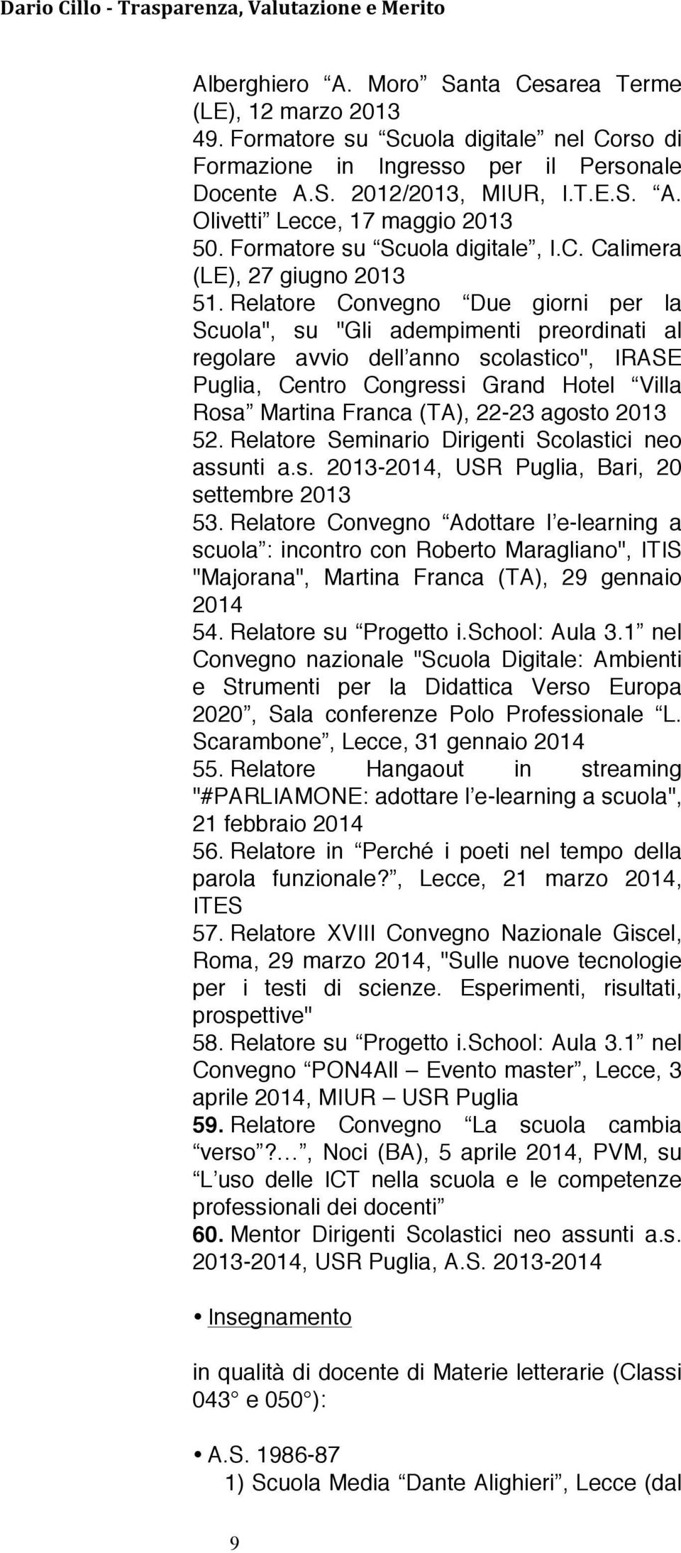 Relatore Convegno Due giorni per la Scuola", su "Gli adempimenti preordinati al regolare avvio dell anno scolastico", IRASE Puglia, Centro Congressi Grand Hotel Villa Rosa Martina Franca (TA), 22-23