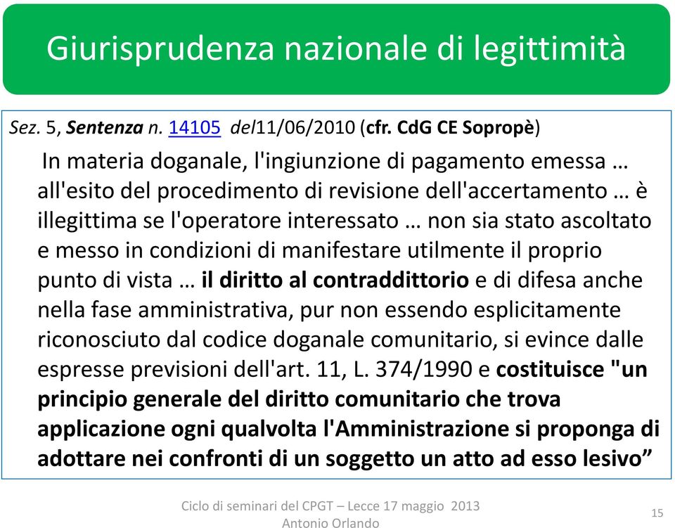 ascoltato e messo in condizioni di manifestare utilmente il proprio punto di vista il diritto al contraddittorio e di difesa anche nella fase amministrativa, pur non essendo esplicitamente