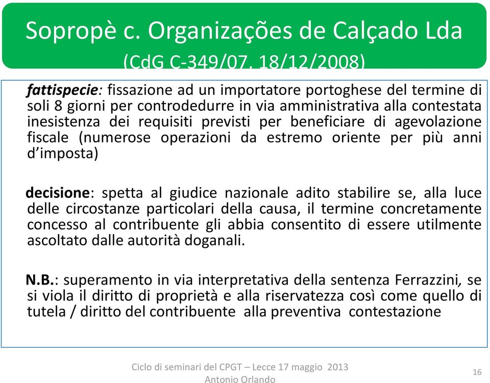 inesistenza dei requisiti previsti per beneficiare di agevolazione fiscale (numerose operazioni da estremo oriente per più anni d imposta) decisione: spetta al giudice nazionale adito stabilire se,