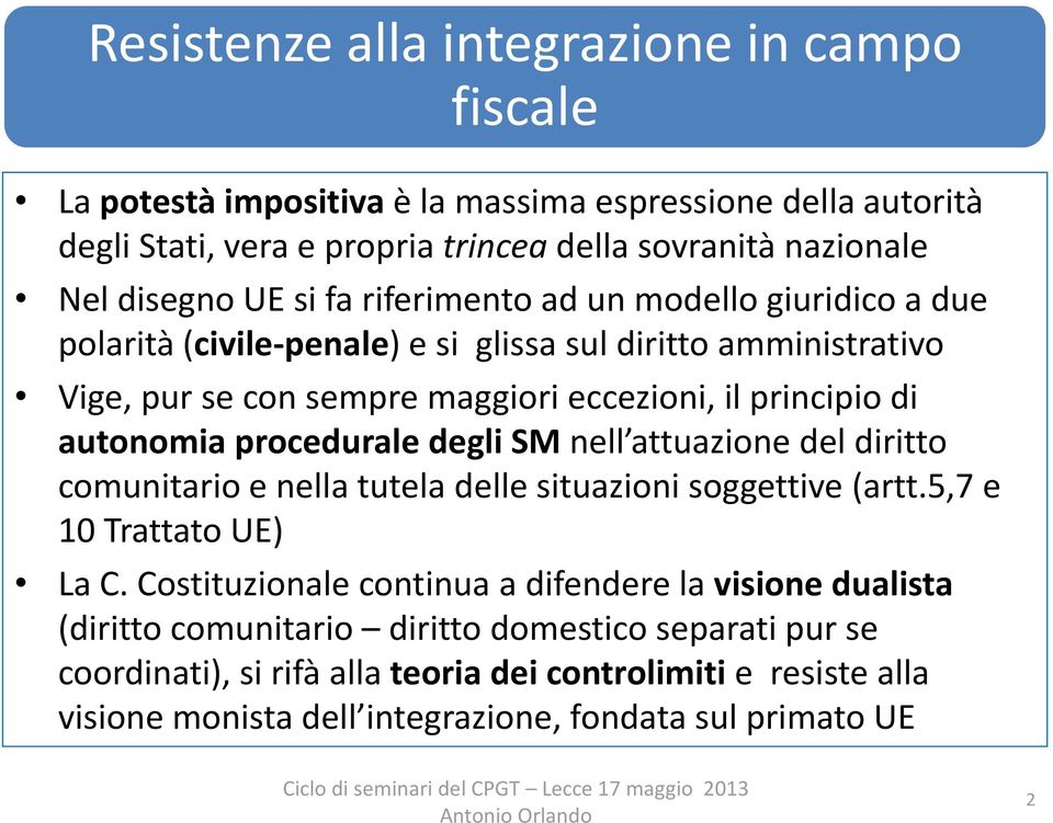 procedurale degli SM nell attuazione del diritto comunitario e nella tutela delle situazioni soggettive (artt.5,7 e 10 Trattato UE) La C.