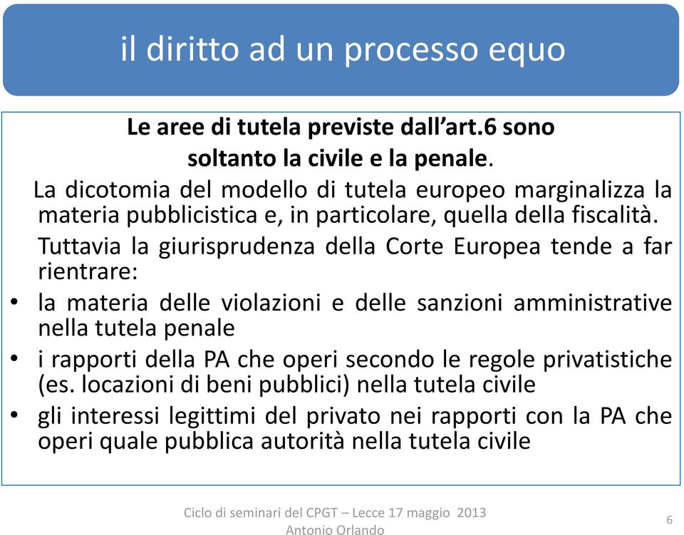 Tuttavia la giurisprudenza della Corte Europea tende a far rientrare: la materia delle violazioni e delle sanzioni amministrative nella tutela penale i