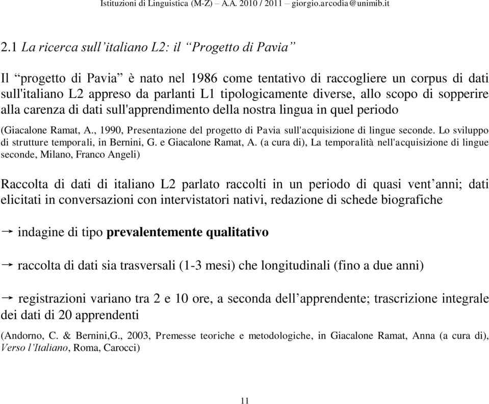 , 1990, Presentazione del progetto di Pavia sull'acquisizione di lingue seconde. Lo sviluppo di strutture temporali, in Bernini, G. e Giacalone Ramat, A.