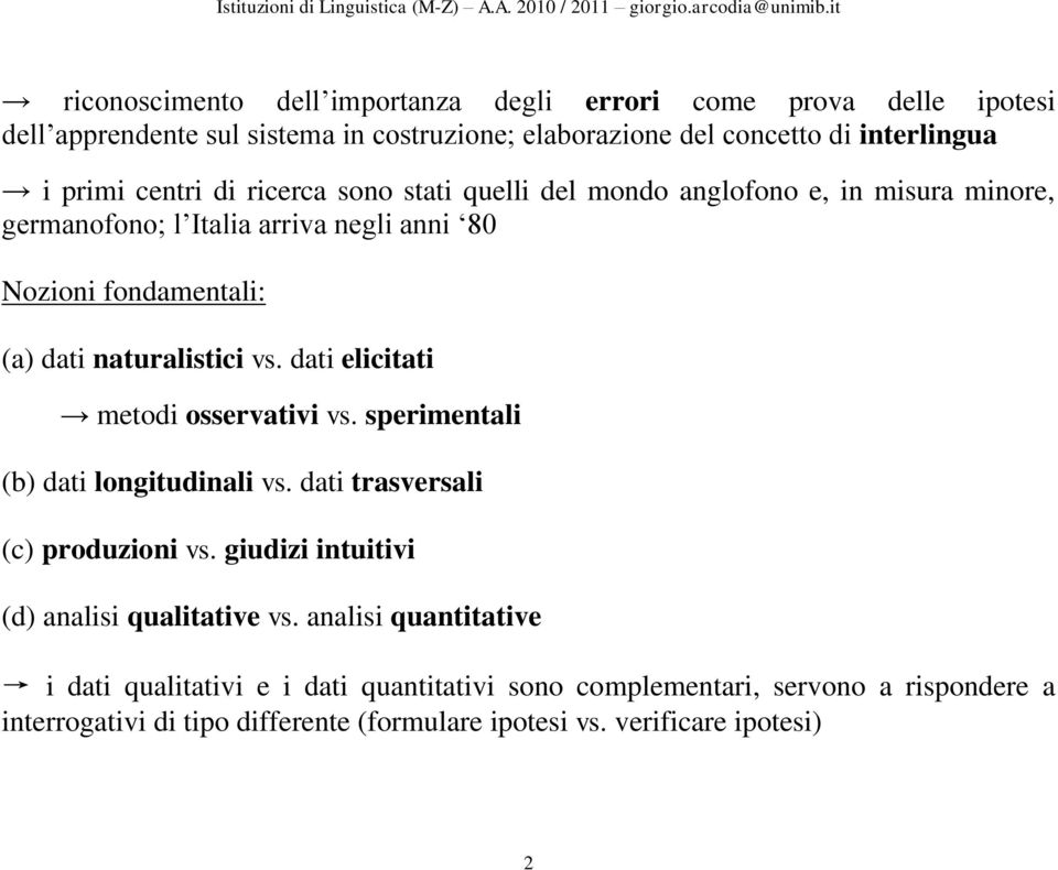 dati elicitati metodi osservativi vs. sperimentali (b) dati longitudinali vs. dati trasversali (c) produzioni vs. giudizi intuitivi (d) analisi qualitative vs.